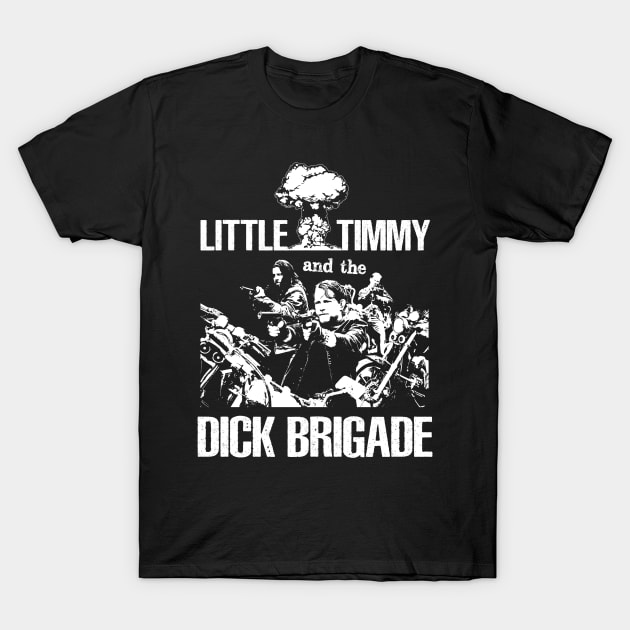 Little Timmy and the Dick Brigade T-Shirt by Chewbaccadoll